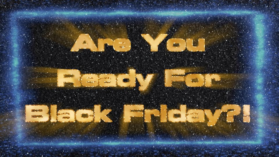 The words "Are You Ready For Black Friday?A" in golf text with a blue border